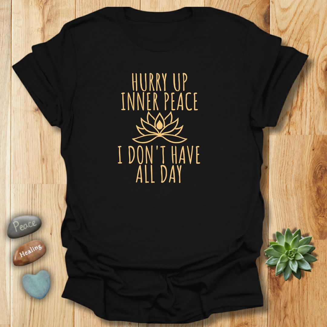 Hurry Up Inner Peace T-Shirt