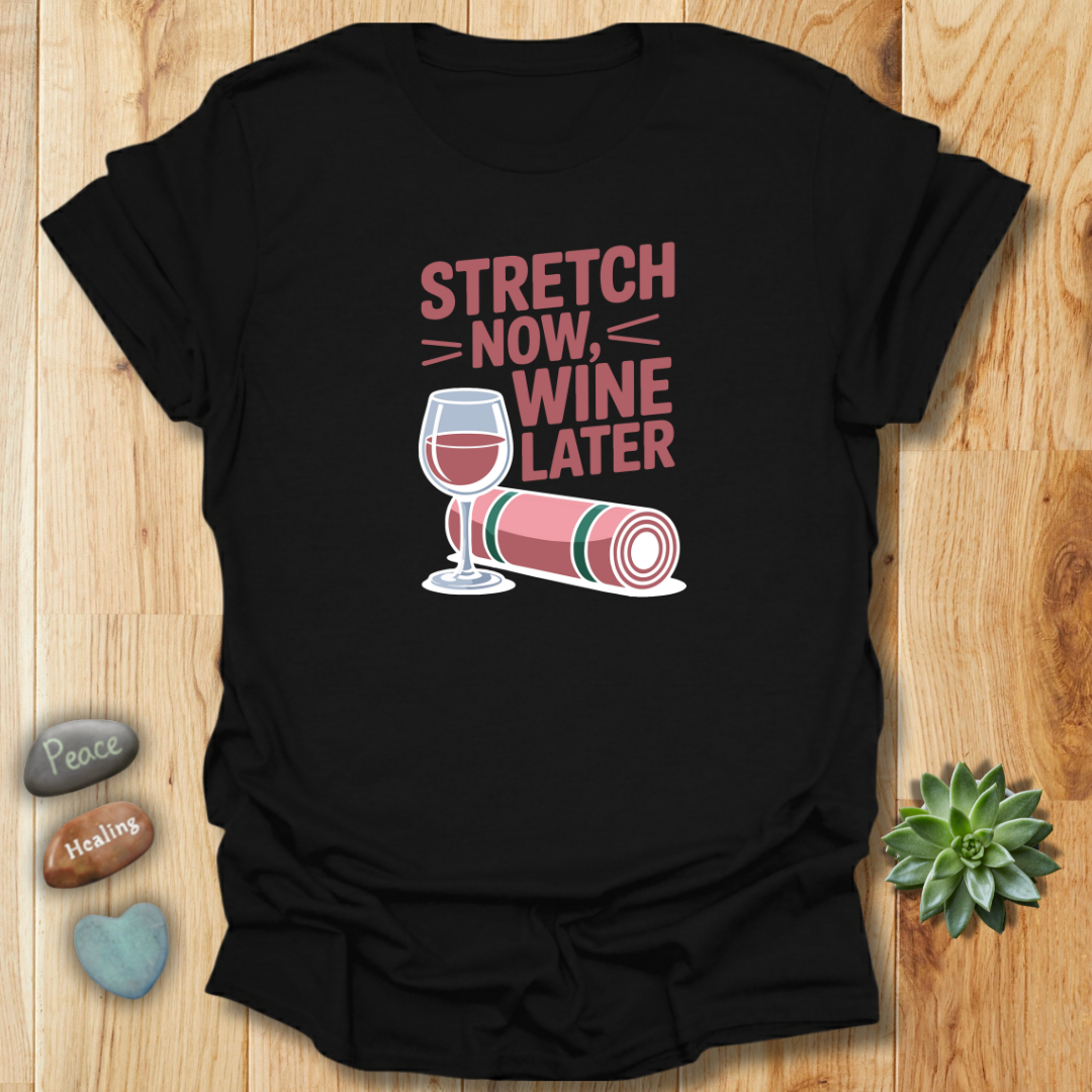 Stretch Now - Wine Later T-Shirt