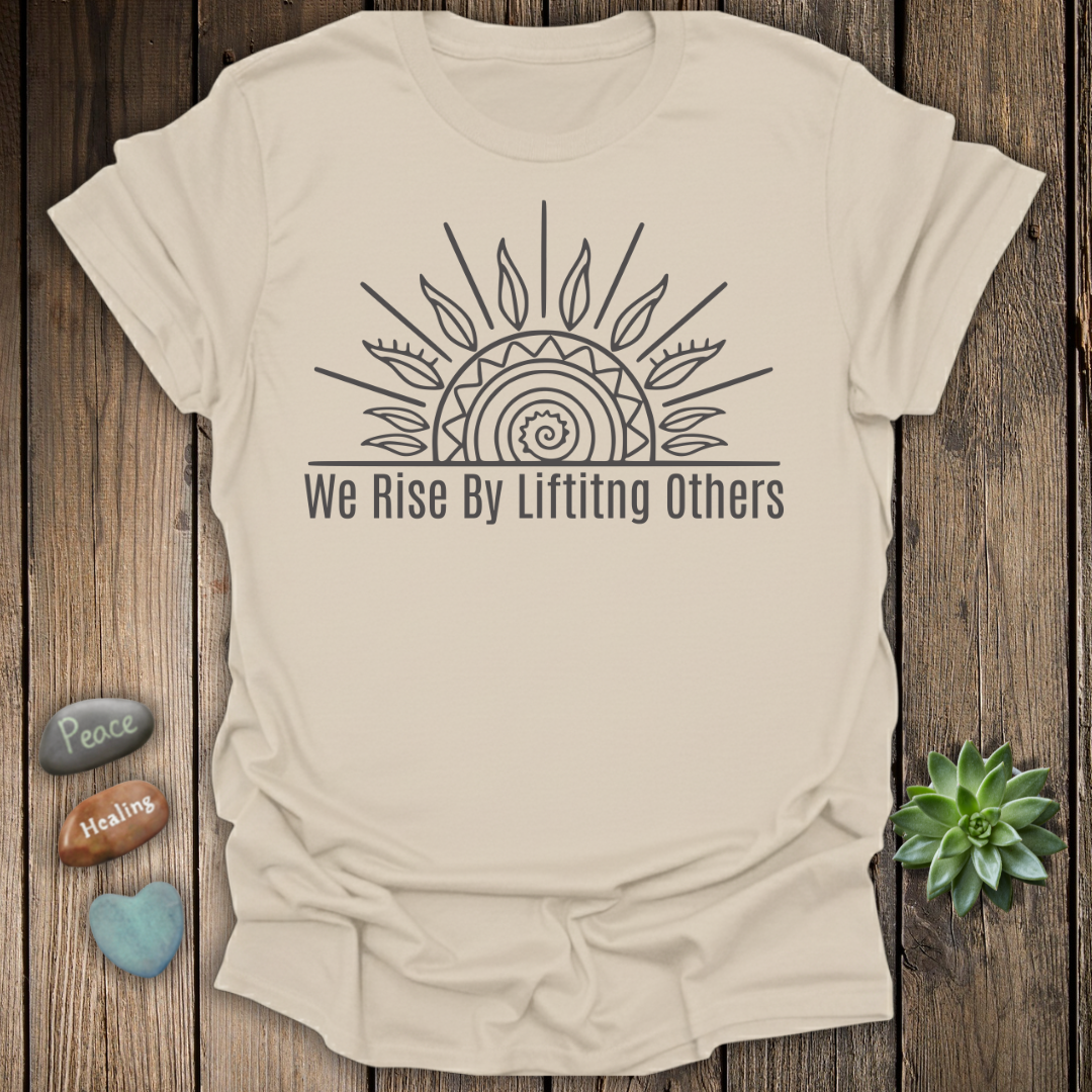 We Rise by Lifting Others T-Shirt