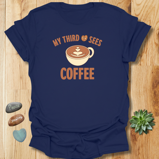 My Third Eye Sees Coffee T-Shirt
