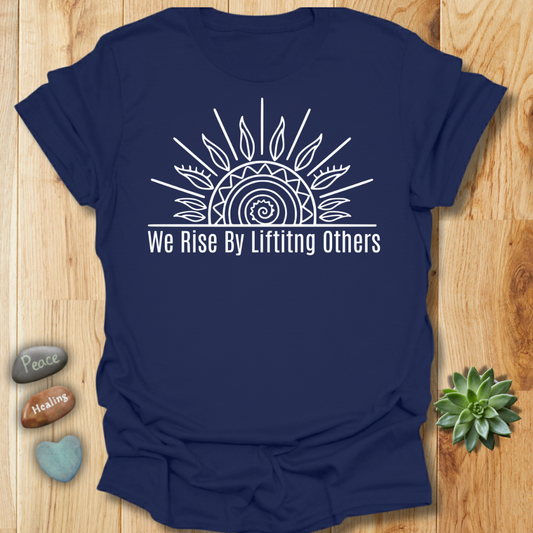 We Rise by Lifting Others T-Shirt