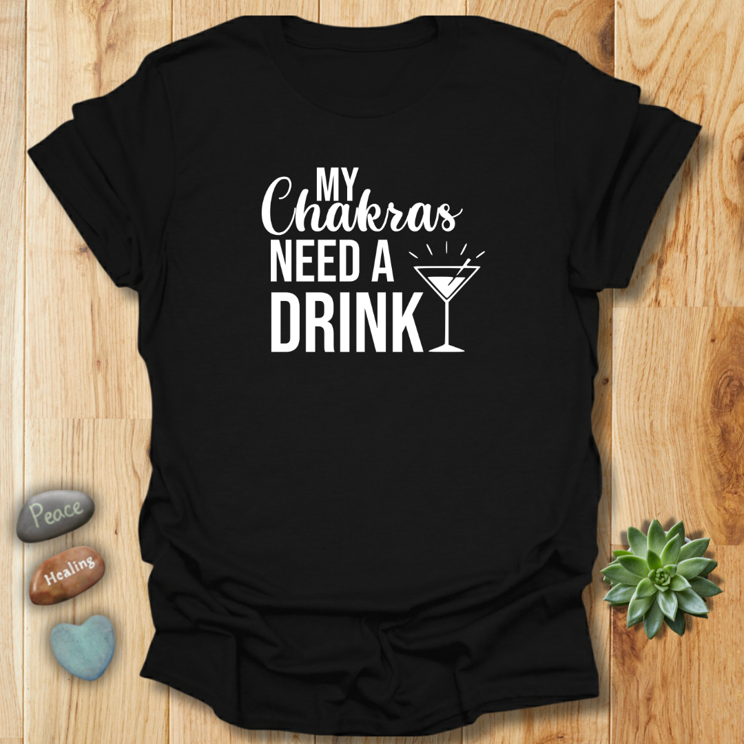 My Chakras Need A Drink T-Shirt