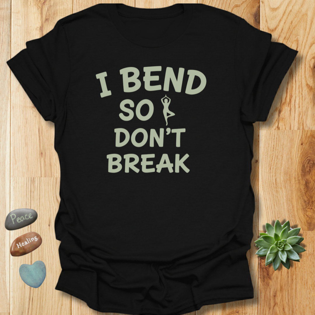 I Bend So I Don't Break Yoga T-Shirt