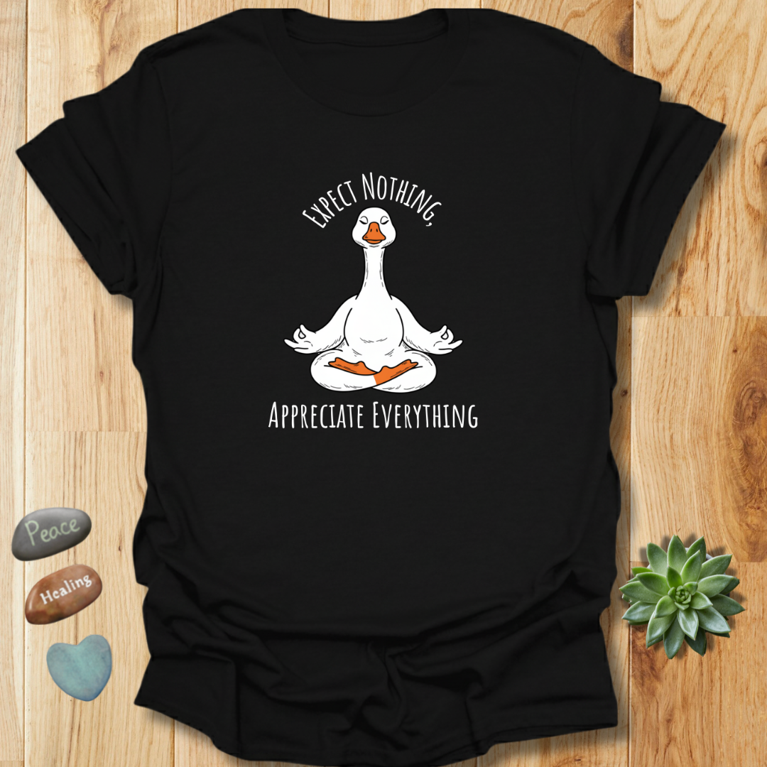 Expect Nothing Appreciate Everything Goose Yoga T-Shirt
