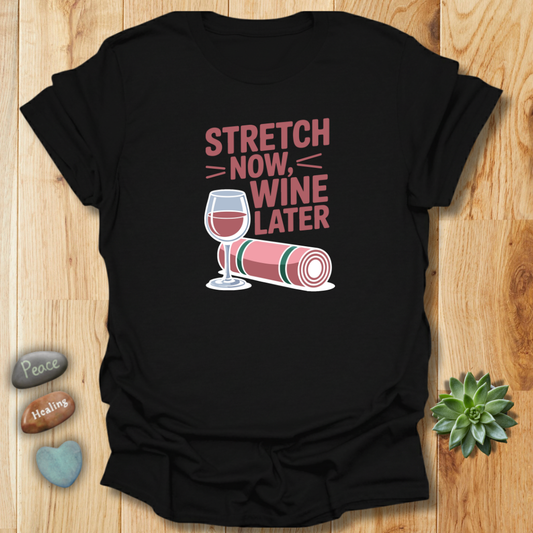 Stretch Now - Wine Later T-Shirt