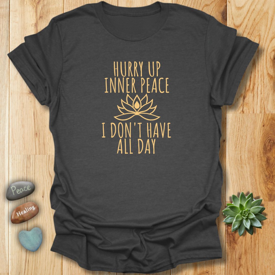 Hurry Up Inner Peace T-Shirt
