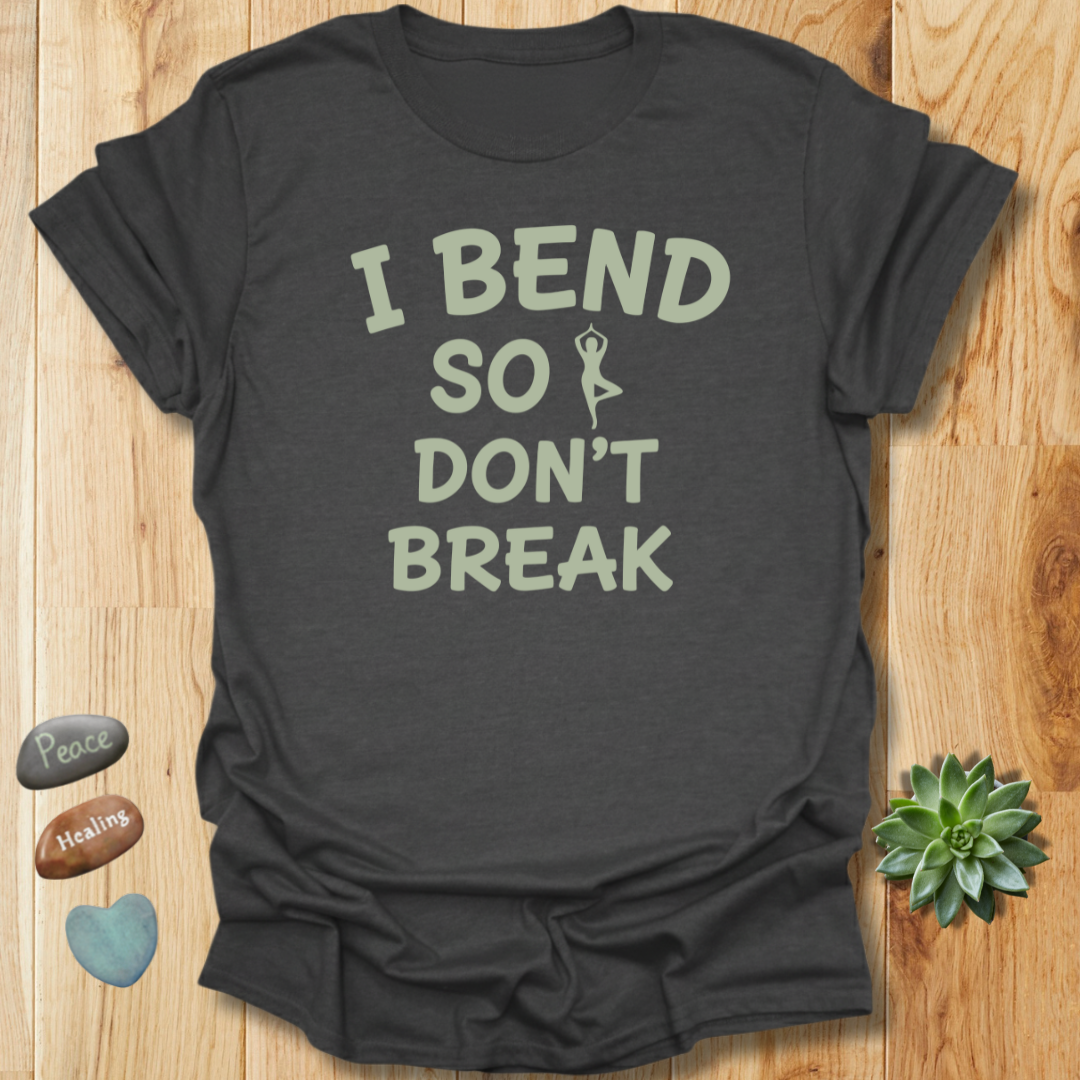 I Bend So I Don't Break Yoga T-Shirt
