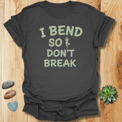 I Bend So I Don't Break Yoga T-Shirt