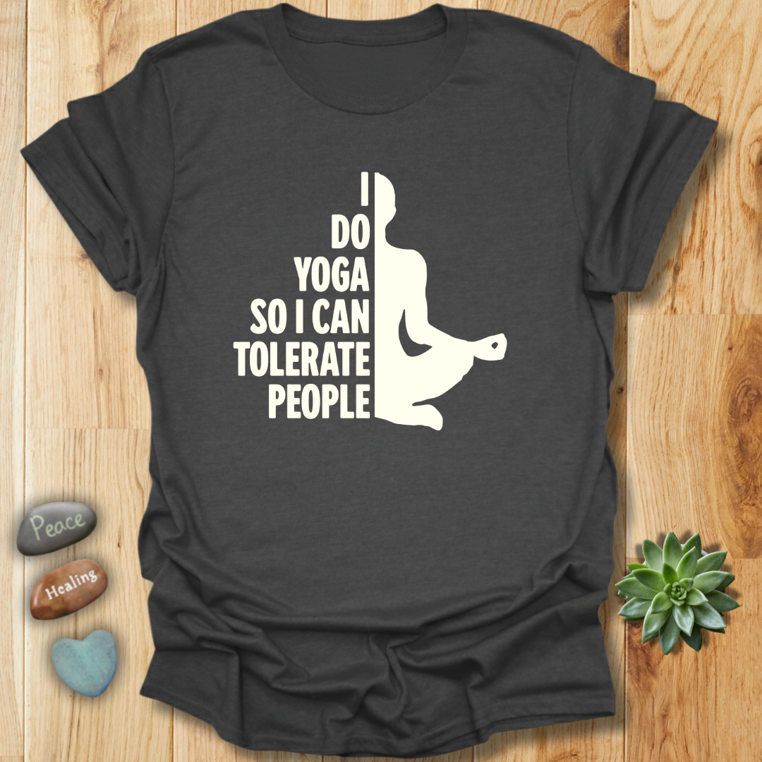 I Do Yoga So I can Tolerate People T-Shirt