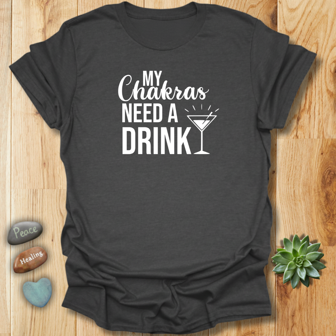 My Chakras Need A Drink T-Shirt