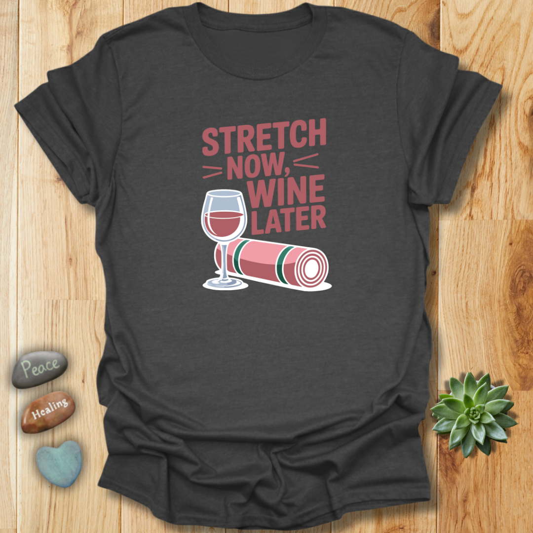 Stretch Now - Wine Later T-Shirt