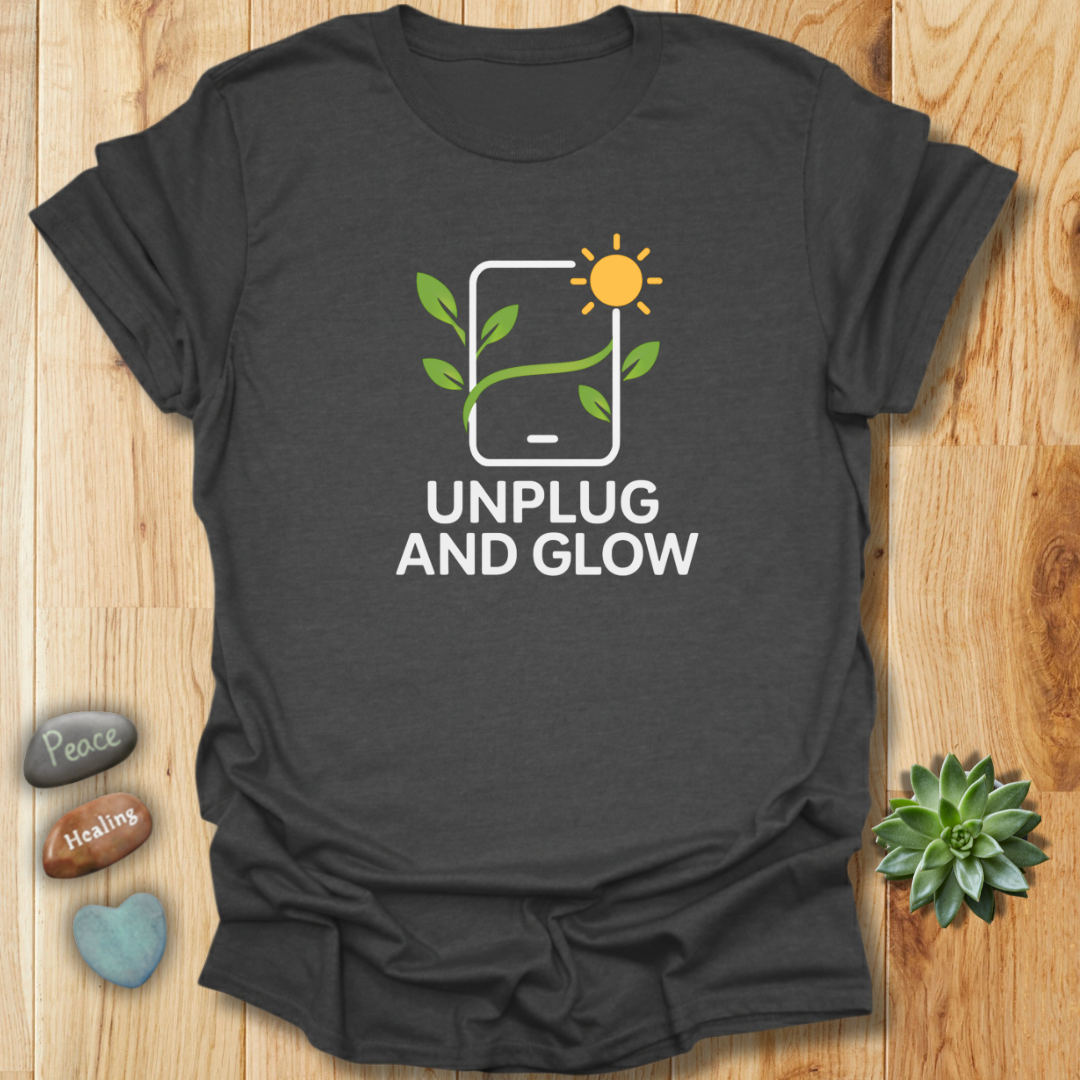 Unplug and Glow Tee – Wellness and Mindful Living Shirt
