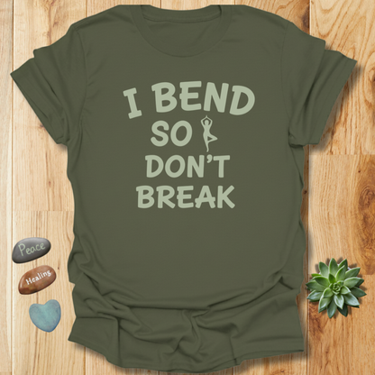 I Bend So I Don't Break Yoga T-Shirt