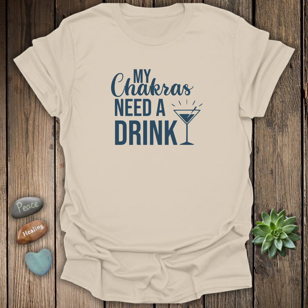 My Chakras Need A Drink T-Shirt
