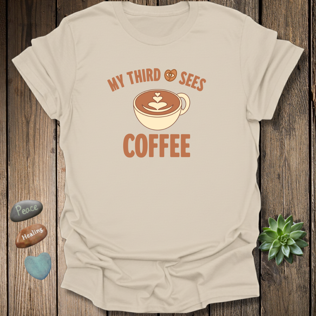 My Third Eye Sees Coffee T-Shirt