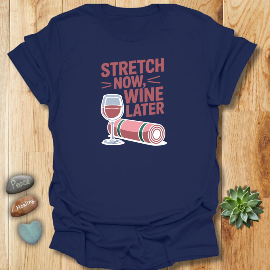 Stretch Now - Wine Later T-Shirt