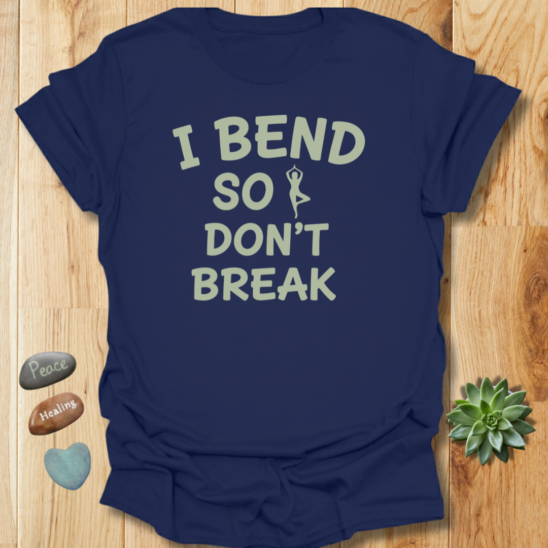 I Bend So I Don't Break Yoga T-Shirt