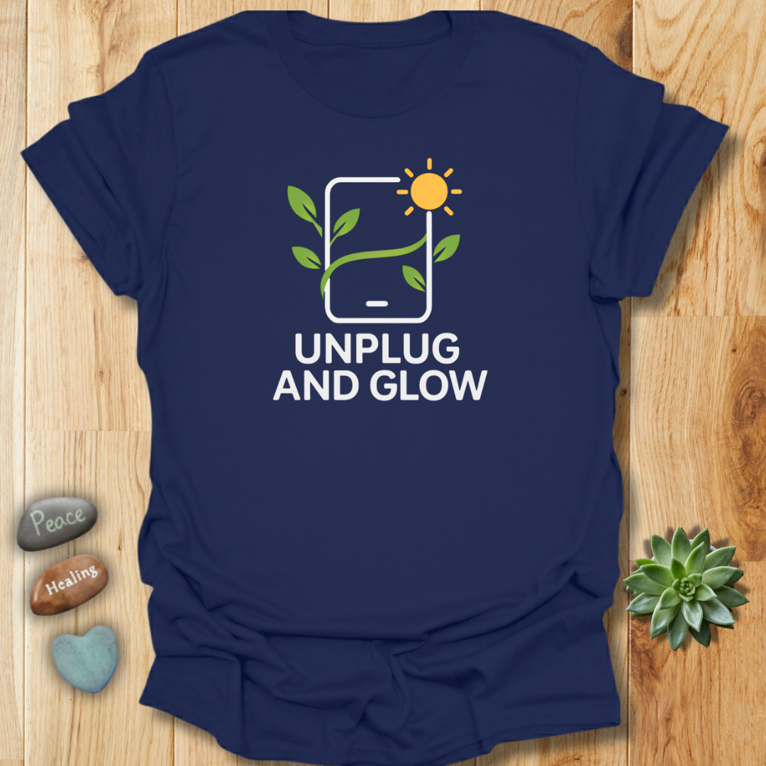 Unplug and Glow Tee – Wellness and Mindful Living Shirt