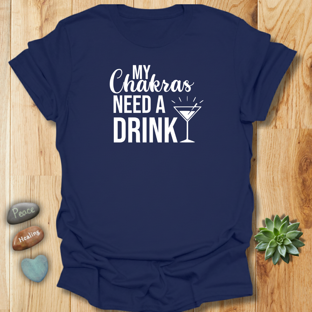 My Chakras Need A Drink T-Shirt