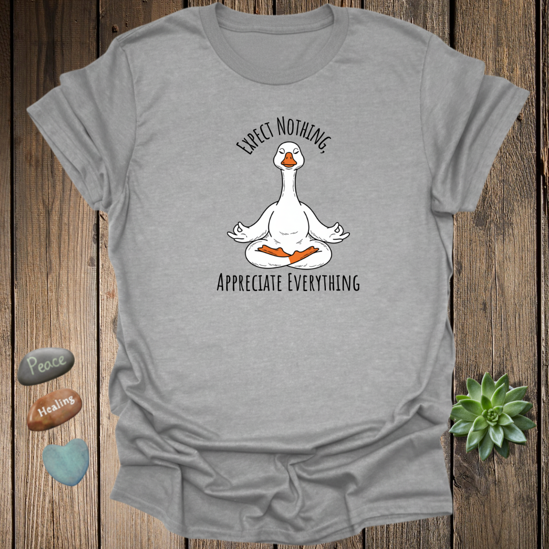 Expect Nothing Appreciate Everything Goose Yoga T-Shirt