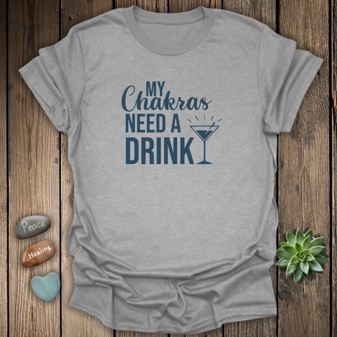 My Chakras Need A Drink T-Shirt