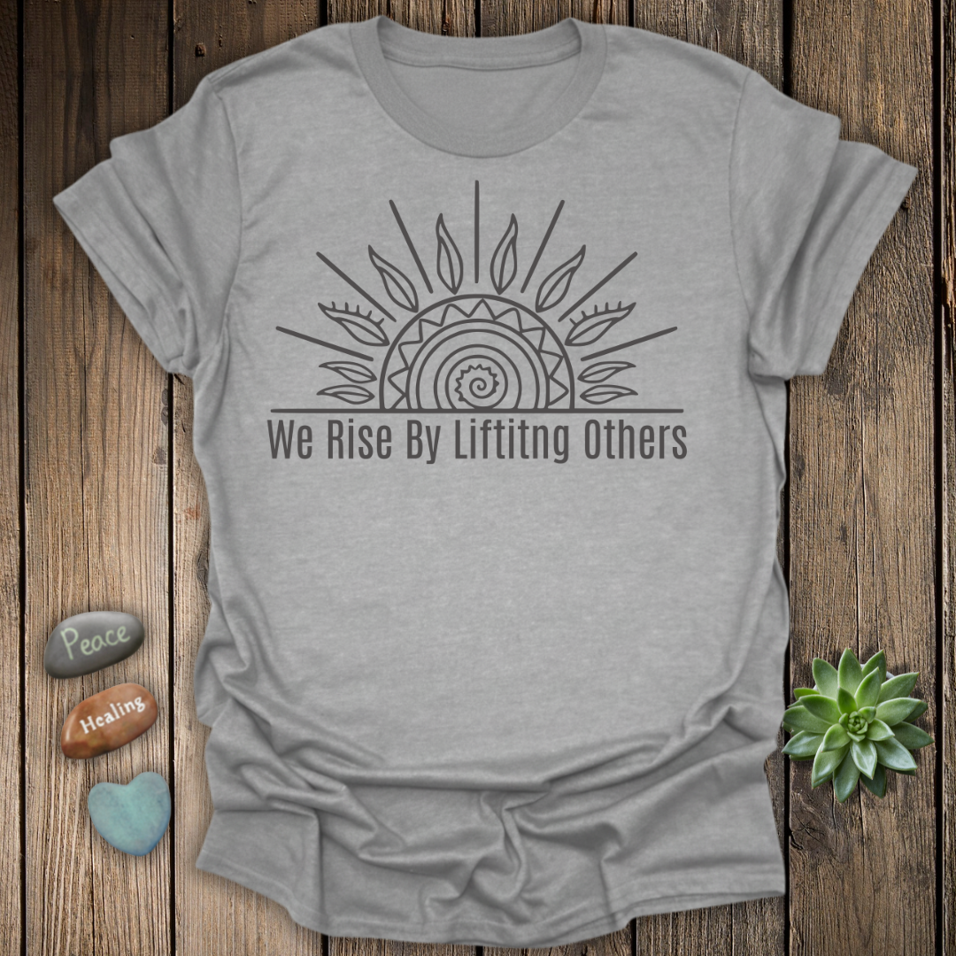 We Rise by Lifting Others T-Shirt